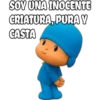 SOY UNA INOCENTE
CRIATURA, PURA Y
CASTA
