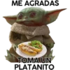 ME AGRADAS
TOMA UN
PLATANITO