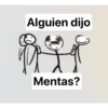 Alguien dijo
Mentas?
