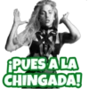 ¡PUES A LA CHINGADA!