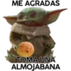 ME AGRADAS
TOMA UNA
ALMOJABANA