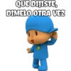 QUE DIJISTE,
DIMELO OTRA VEZ