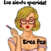 Los siento querida!
Eres fea