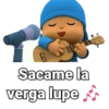 PARE!
Sacame la
verga lupe