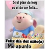 Si el plan de hoy
es el de ser feliz...
Humon C
Feliz día del niño(a)
Me apunto