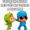 VALORAME AHORA
DESPUÉS NO VENGAS
A ROCARME