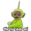 Oie no seas asi