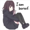 I am
bored.