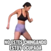 NO ESTÉS CHINGANDO
ESTOY OCUPADA