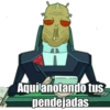 Aquí anotando tus
pendejadas