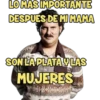 LO MAS IMPORTANTE DESPUES DE MIMAMA SON LA PLATA Y LAS MUJERES