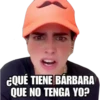 ¿QUÉ TIENE BÁRBARA
QUE NO TENGA YO?