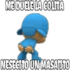 ME DUELE LA COLITA
NESEGITO UN MASATITO