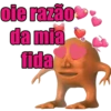 oie razão
da mia
fida