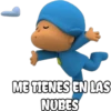 ME TIENES EN LAS
NUBES