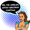 NO ME HABLES,
ESTOY ENOJADA
CONTIGO
Maleny