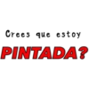 Crees que estoy
PINTADA?