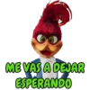 ME VAS A DEJAR
ESPERANDO