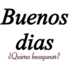 Buenos
dias
¿Quieres besayunar?