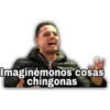 Imaginémonos cosas
chingonas