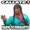 CALLATE!
NADIE TE PREGUNTO