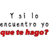 Y si lo
encuentro yo
que te hago?