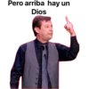 Pero arriba hay un
Dios