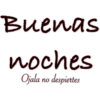 Buenas
noches
Ojala no despiertes