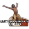 &HQué más quieres de
mi, Dios!?