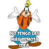 NO TENGO LAS
MÁS REMOTA
IDEA