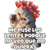 Me puse LOS
Lentes PORQUE
no veo que me
QUIERAS