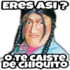 ERES ASI ?
OTe.CAISTE
De CHIQUITO