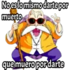 No es lo mismo darte por
muerto
que muero pordarte