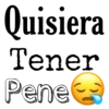 Quisiera
Tener
Pene