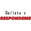 Callate y
RESPONDEME