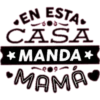 EN ESTA.
CASA
*MANDA *
*MAMA•