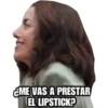 @raffadliaz
¿ME VAS A PRESTAR
EL LIPSTICK?