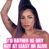 @raffadilaz
I'D RATHER BE DRY
BUT AT LEAST IM ALIVE