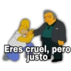 Eres cruel, pero justo