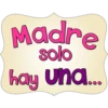 Madre
solo
hay Una...