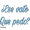 ¿Ese vato Que pedo?