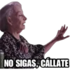 NO SIGAS, CALLATE