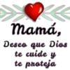 mamá,
Deseo que Dios
te cuide y
te proteja