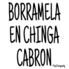 BORRAMELA EN CHINGA CABRON