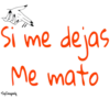 Si me dejas Me mato