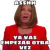 ASSHH
YA VAS
EMPEZAR OTRA
VEZ