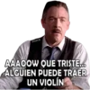 MIKE AAAOOW QUE TRISTE... ALGUIEN PUEDE TRAER UN VIOLÍN