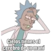 Cielos tienes el
cerebro de un maní