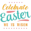 Celebrate
Easter
HE IS RISEN