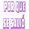 POR QUE
SE SALIÓ